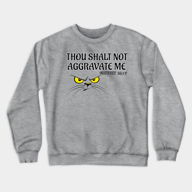 Sarcastic Cat Lover Funny T shirt THOU SHALT NOT AGGRAVATE ME by ScottyGaaDo Crewneck Sweatshirt by ScottyGaaDo